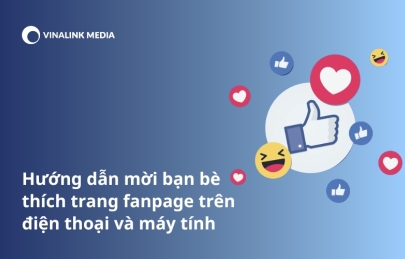 Cách mời bạn bè thích trang fanpage trên điện thoại và máy tính